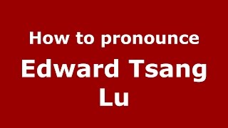 How to pronounce Edward Tsang Lu
