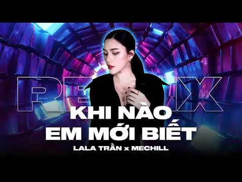 KHI NÀO EM MỚI BIẾT (VINAHOUSE REMIX) - Lala Trần x meChill | Khi ta trao cho nhau nụ hôn....