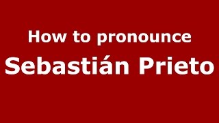 How to pronounce Sebastián Prieto