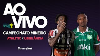 AO VIVO E COM IMAGENS: ATHLETIC X UBERLÂNDIA | RODADA 6 | CAMPEONATO MINEIRO