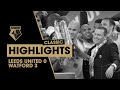WATFORD WIN PROMOTION TO THE PREMIERSHIP! LEEDS UNITED 0-3 WATFORD | CLASSIC HIGHLIGHTS