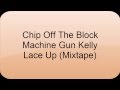 Machine Gun Kelly - Chip Off The Block - Lyrics ...