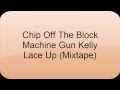 Machine Gun Kelly - Chip Off The Block - Lyrics ...