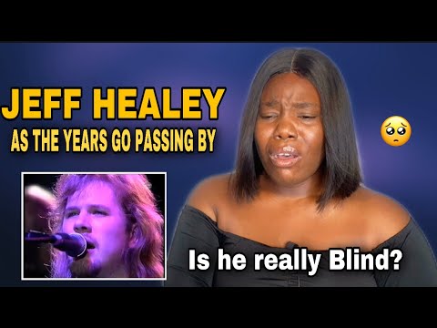 FIRST TIME HEARING JEFF HEALEY  - AS THE YEARS GO PASSING BY REACTION ( I Feel So Bad😢)