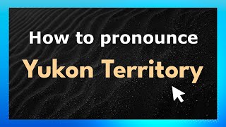 How to pronounce Yukon Territory