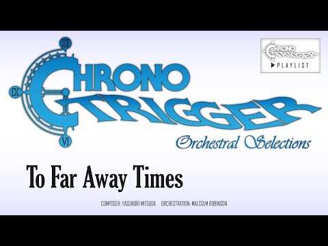 Chrono Trigger - To Far Away Times (Orchestral Remix)