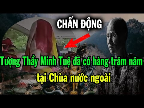 Chấn động 3 cõi, tượng Thầy Minh Tuệ đã có từ hàng trăm năm ở nước ngoài