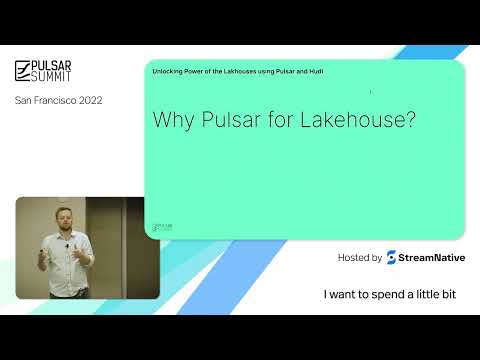 Unlocking the Power of Lakehouse Architectures with Apache Pulsar and Apache Hudi - PulsarSummitSF22