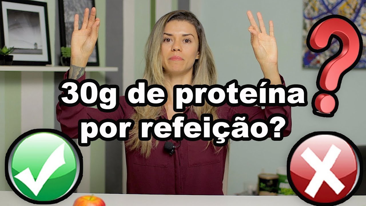 30g de proteína por refeição? - Verdade ou mentira