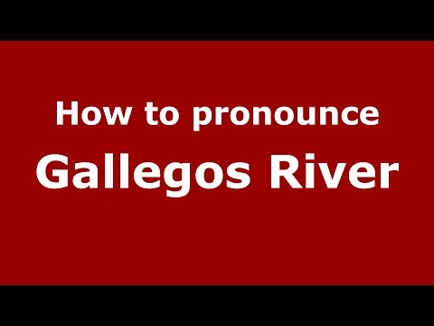 How to pronounce Gallegos River (Spanish/Argentina) - PronounceNames.com