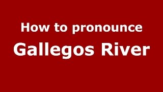How to pronounce Gallegos River