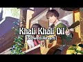 Khali khali dil (Slowed+Reverb) | Armaan Malik