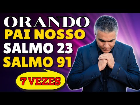 PODEROSA ORAÇÃO DO SALMO 23, SALMO 91 E PAI NOSSO | 7 Vezes 🙏🏻