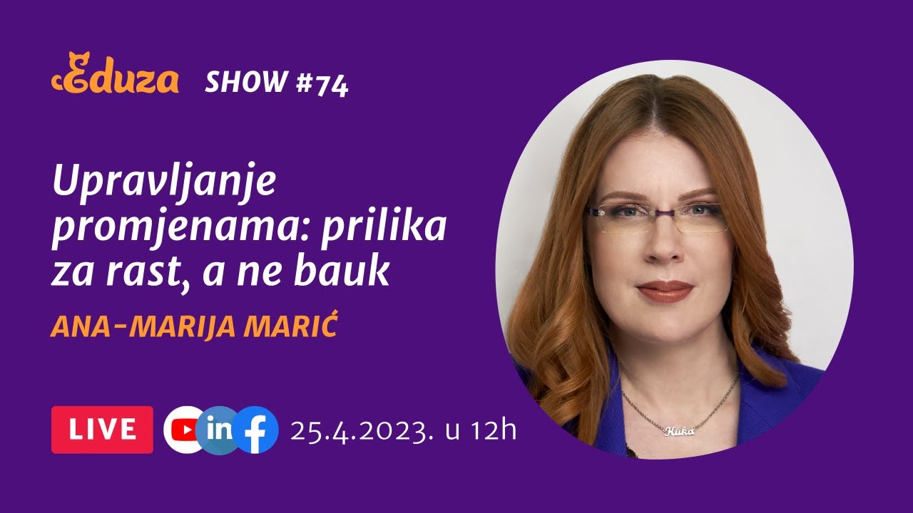 Upravljanje promjenama: prilika za rast, a ne bauk | Ana-Marija Marić | Eduza Show #74