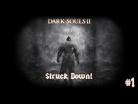 Dark Souls 2 - Ep 1: Struck Down!
