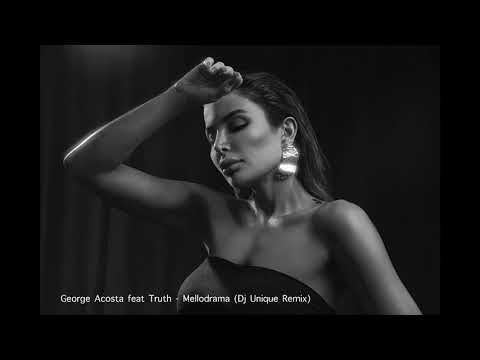 George Acosta feat. Truth - Mellodrama (Dj Unique Remix)