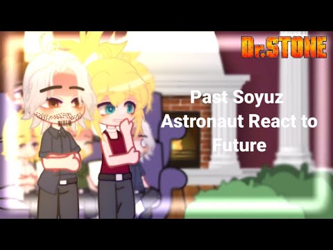 Past Soyuz Astronaut React to Future || DR.STONE || 1/2 || ‼️2X SPEED‼️