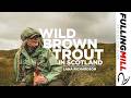 Fly Fishing For Wild Brown Trout In Scotland With Lana Richardson