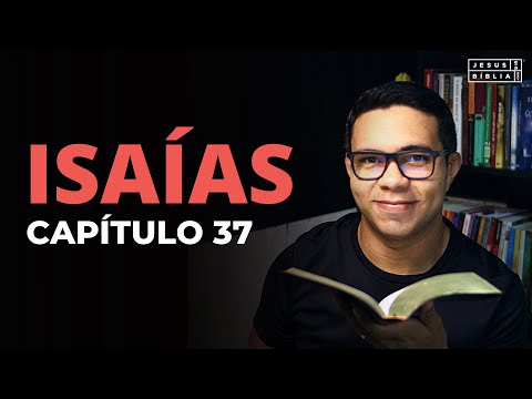Isaías 37 Estudo: A ORAÇÃO DE EZEQUIAS (Bíblia Explicada)