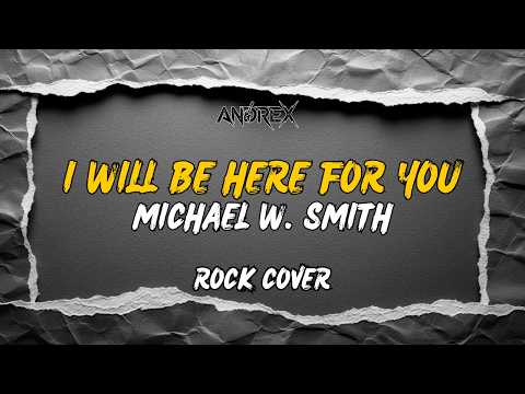 I Will Be Here For You - Michael W. Smith | Andrex (Rock Cover)