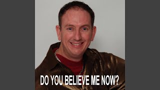Do You Believe Me Now