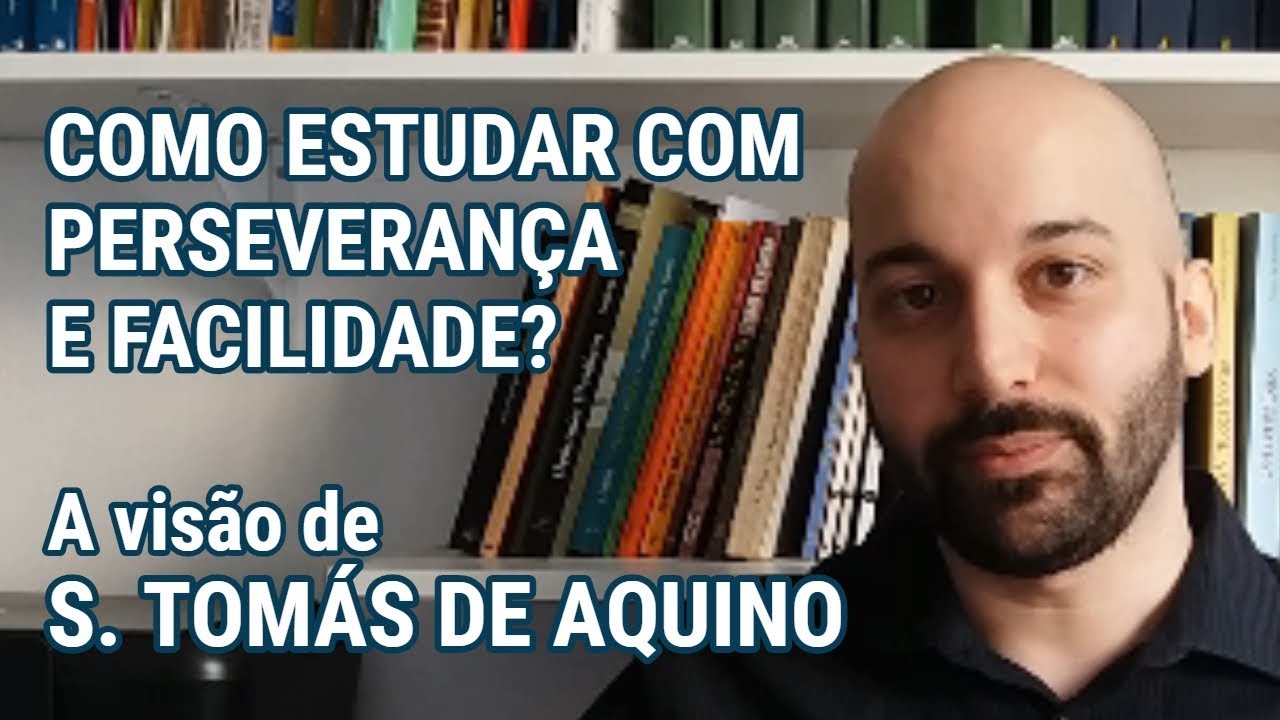 COMO ESTUDAR COM PERSEVERANÇA E FACILIDADE? - A visão de São Tomás de Aquino