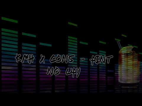 KMH x CONS - Aint No Way
