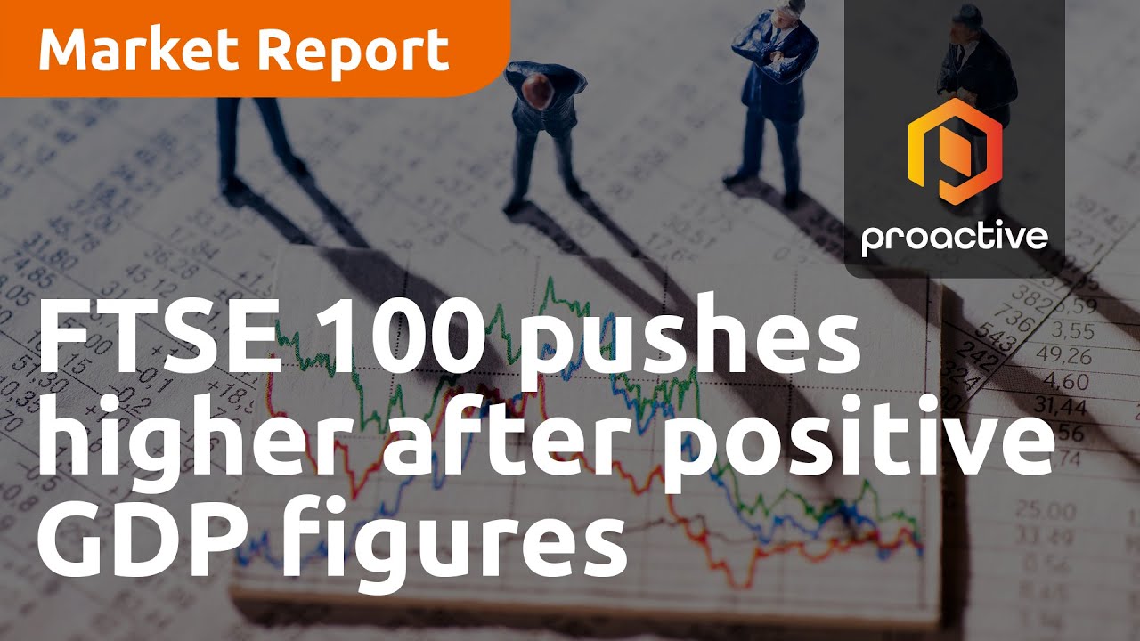 FTSE 100 pushes higher after positive GDP figures - Market Report