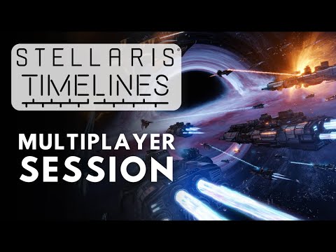 Stellaris Timelines Finale Multiplayer Session - S4E5