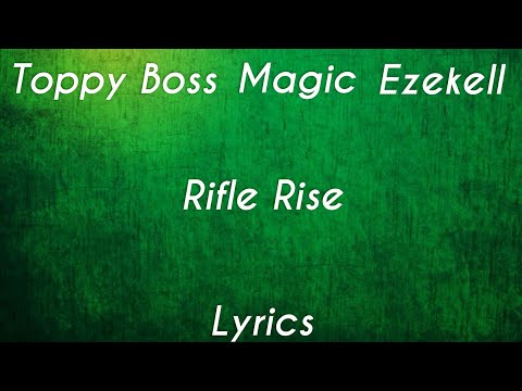 Toppy Boss X Magic X Ezekell X Rifle Rise[Lyrics]