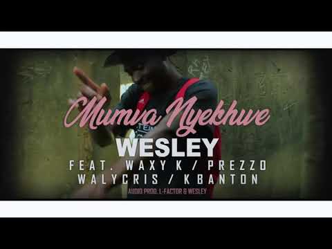 Wesley ft Waxy-K, Prezzo, Walycris, K-Banton (Mumva Nyekhwee) Officail Music Video