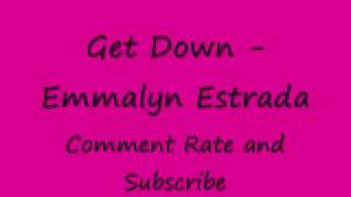 Get Down - Emmalyn Estrada. (Lyrics