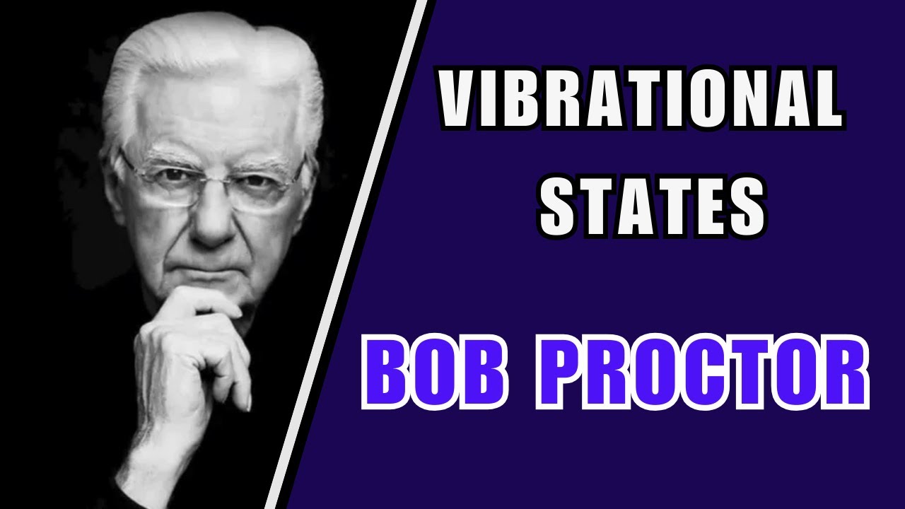 Discover the Power of the Vibrational State: Transform Your Life with Bob Proctor