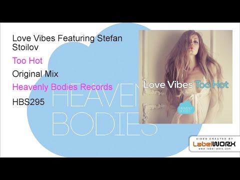 Love Vibes Featuring Stefan Stoilov - Too Hot (Original Mix)