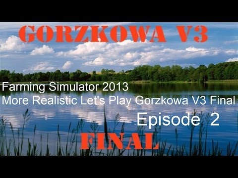 Farming Simulator 2013 More Realistic Let's Play Gorzkowa V3 Final Episode 2