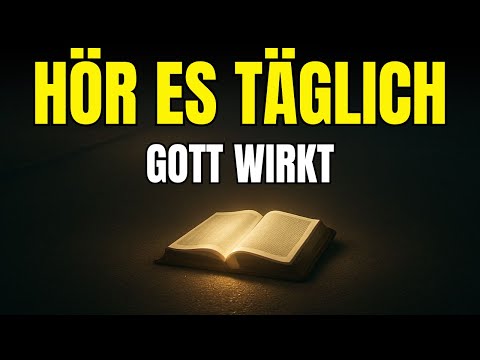 Höre dir das jeden Abend und jeden Morgen an! Gott wirkt Wunder für dich