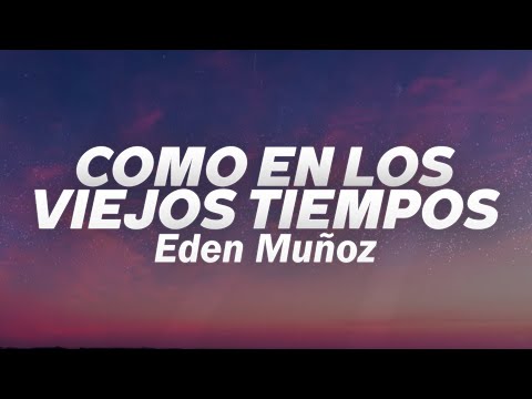 Eden Muñoz - Como En Los Viejos Tiempos 💔 (Letra)