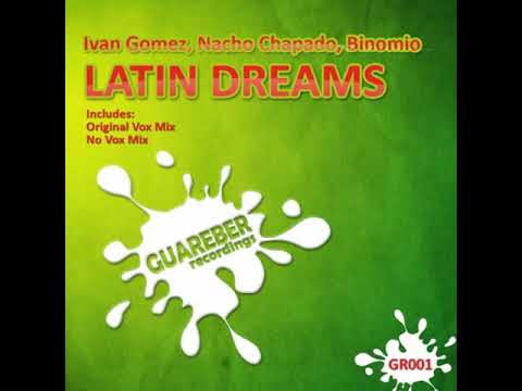 Ivan Gomez,Nacho Chapado & Binomio - Latin dreams (Original vox mix)