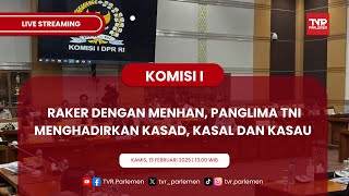 KOMISI I  DPR RI RAKER DENGAN MENHAN, PANGLIMA TNI MENGHADIRKAN KASAD, KASAL DAN KASAU