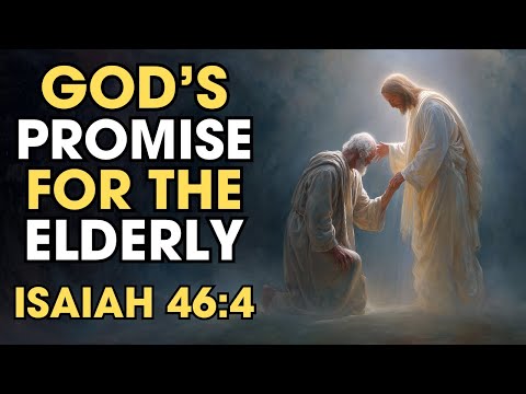 God’s Promise to Carry His Elderly People — Isaiah 46:4 | Biblical Wisdom
