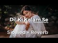 Dil Ki Kalam Se Song Anuradha Paudwal Dil Ki Kalam Se Slowed And Reverb Song दिल की कल