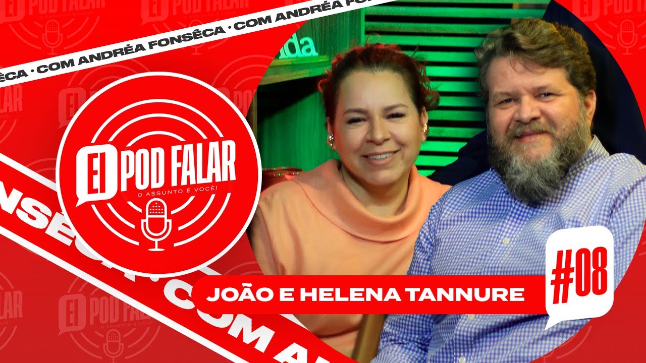 PODCAST: EI, POD FALAR #08 JOÃO E HELENA TANNURE