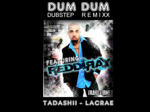 DUM DUM  Lacrae, TaDashii DubStep REMIX Featuring  REDDIRAY