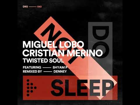 Miguel Lobo, Cristian Merino, Shyam P - Twisted Soul (Extended Mix) [DO NOT SLEEP]