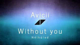 Download lagu Avicii feat. Sandro Cavazza - Without you (Magyar dalszöveg) #HUNSUB mp3