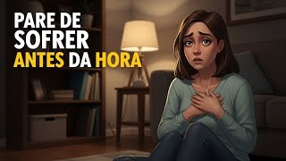 Aprenda a parar de sofrer por antecipação - Explicado em menos de 5 minutos