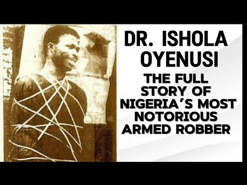 DR. ISHOLA OYENUSI : THE  FULL STORY OF NIGERIA’S MOST NOTORIOUS ARMED ROBBER