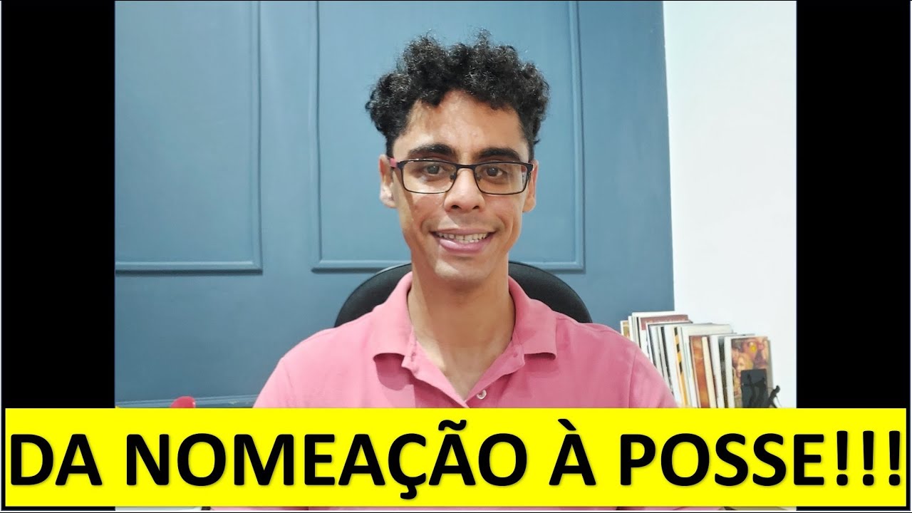 DA NOMEAÇÃO À POSSE: Como funciona todo o processo depois da nomeação!!!