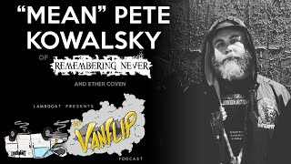 Remembering Never &amp; Ether Coven - "Mean" Pete Kowalsky interview - Lambgoat Vanflip Podcast (Ep. 9)