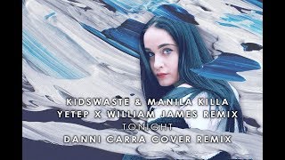 Kidswaste &amp; Manila Killa, (Yetep &amp; William James Remix)  - Tonight (DANNI CARRA COVER)